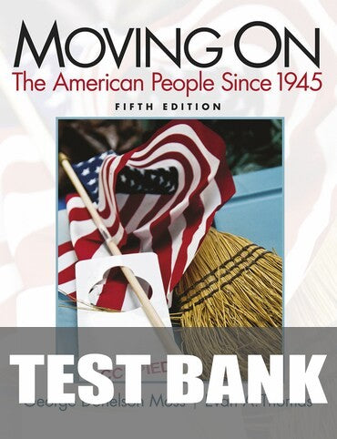 Test Bank for Moving On: The American People Since 1945 5th Edition by George Donelson Moss