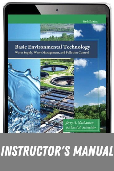 Instructor Manual for Basic Environmental Technology: Water Supply, Waste Management, and Pollution Control 6th Edition by Jerry A. Nathanson