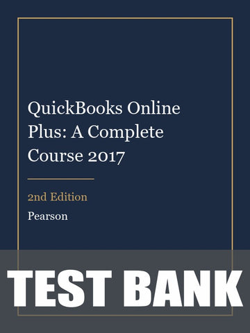 Test Bank for QuickBooks Online Plus: A Complete Course 2017 2nd Edition