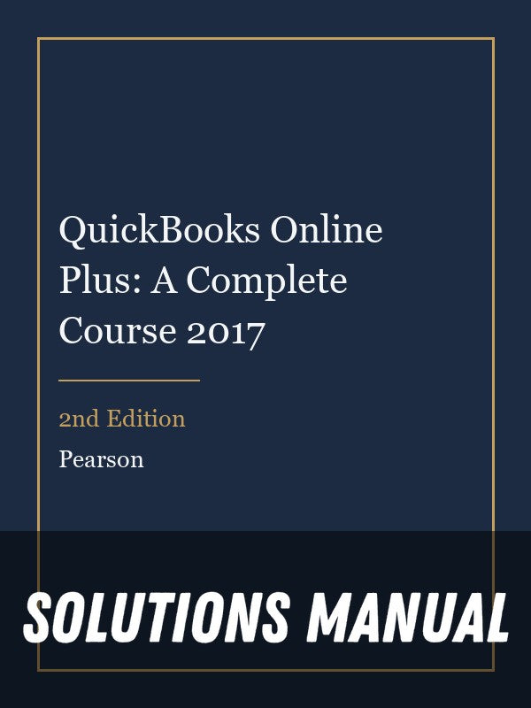 Solutions Manual for QuickBooks Online Plus: A Complete Course 2017 2nd Edition