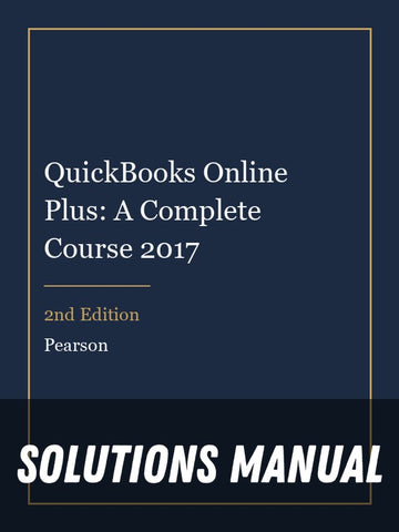 Solutions Manual for QuickBooks Online Plus: A Complete Course 2017 2nd Edition