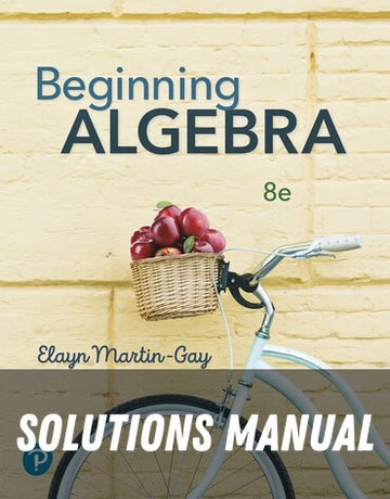 Solutions Manual for Beginning Algebra 8th Edition by Elayn Martin-Gay