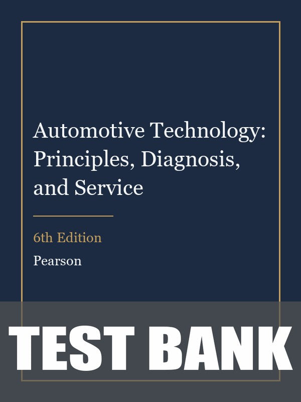 Test Bank for Automotive Technology: Principles, Diagnosis, and Service 6th Edition