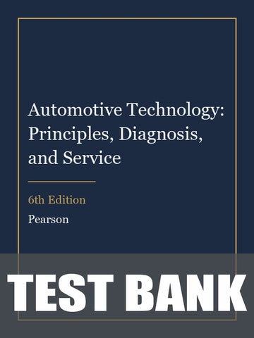 Test Bank for Automotive Technology: Principles, Diagnosis, and Service 6th Edition