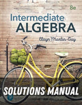 Solutions Manual for Intermediate Algebra 8th Edition by Elayn Martin-Gay