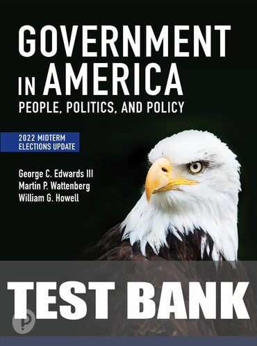 Test Bank for Government in America: People, Politics, and Policy, 2022 Midterm Elections Update 18th Edition by George C. Edwards