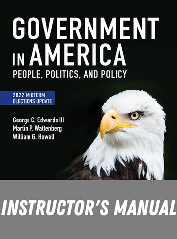 Instructor Manual for Government in America: People, Politics, and Policy, 2022 Midterm Elections Update 18th Edition by George C. Edwards