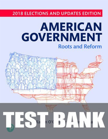 Test Bank for American Government: Roots and Reform, 2018 Elections and Updates Edition 13th Edition by Karen O'Connor