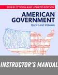 Instructor Manual for American Government: Roots and Reform, 2018 Elections and Updates Edition 13th Edition by Karen O'Connor