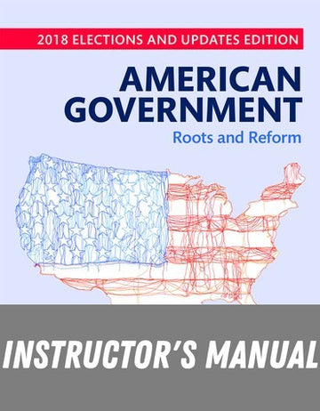 Instructor Manual for American Government: Roots and Reform, 2018 Elections and Updates Edition 13th Edition by Karen O'Connor