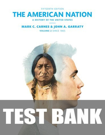 Test Bank for American Nation, The: A History of the United States, Volume 2 15th Edition by Mark C. Carnes