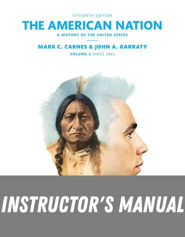 Instructor Manual for American Nation, The: A History of the United States, Volume 2 15th Edition by Mark C. Carnes