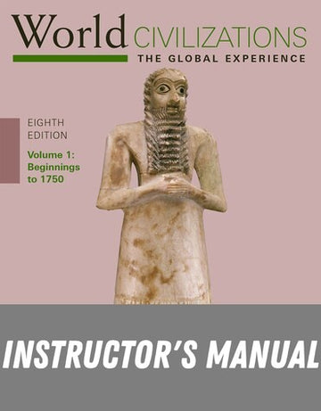Instructor Manual for World Civilizations: The Global Experience, Volume 1 8th Edition by Peter N. Stearns