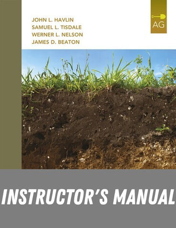 Instructor Manual for Soil Fertility and Fertilizers: An Introduction to Nutrient Management 8th Edition by John L. Havlin