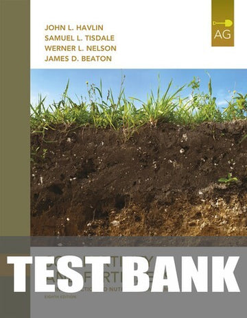 Test Bank for Soil Fertility and Fertilizers: An Introduction to Nutrient Management 8th Edition by John L. Havlin