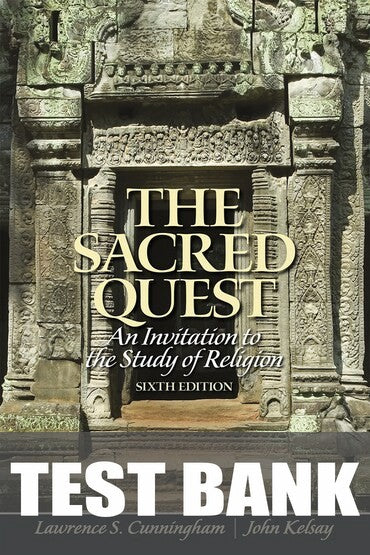 Test Bank for Sacred Quest, The: An Invitation to the Study of Religion 6th Edition by Lawrence S. Cunningham