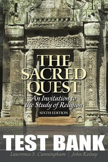 Test Bank for Sacred Quest, The: An Invitation to the Study of Religion 6th Edition by Lawrence S. Cunningham