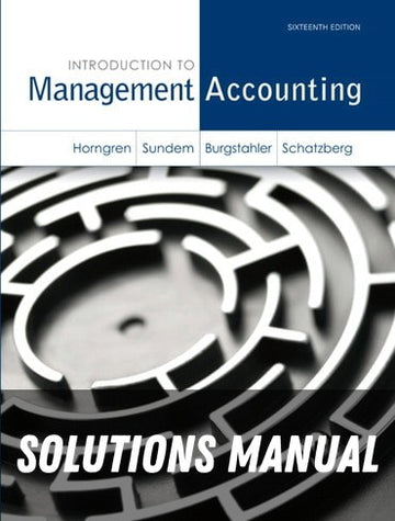 Solutions Manual for Introduction to Management Accounting 16th Edition by Charles Horngren