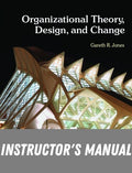 Instructor Manual for Organizational Theory, Design, and Change 7th Edition by Gareth R. Jones