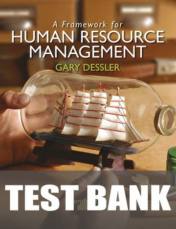 Test Bank for Framework for Human Resource Management, A 7th Edition by Gary Dessler