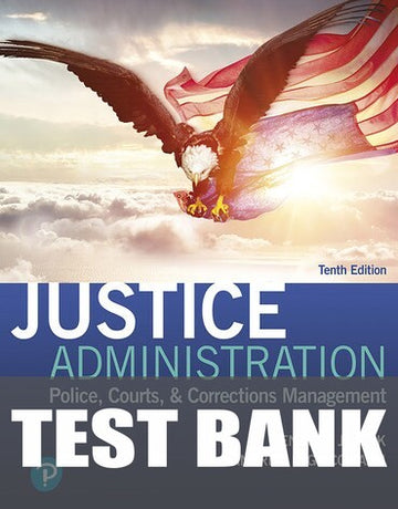 Test Bank for Justice Administration: Police, Courts, & Corrections Management 10th Edition by Kenneth J. Peak