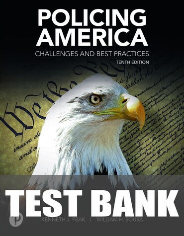 Test Bank for Policing America: Challenges and Best Practices 10th Edition by Kenneth J. Peak