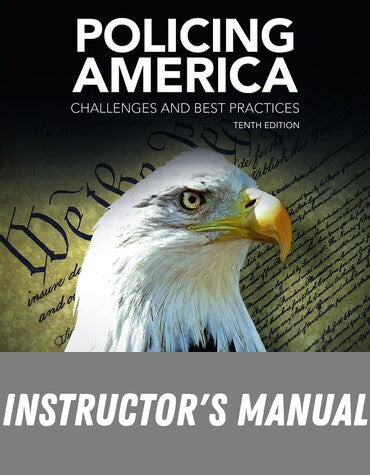 Instructor Manual for Policing America: Challenges and Best Practices 10th Edition by Kenneth J. Peak