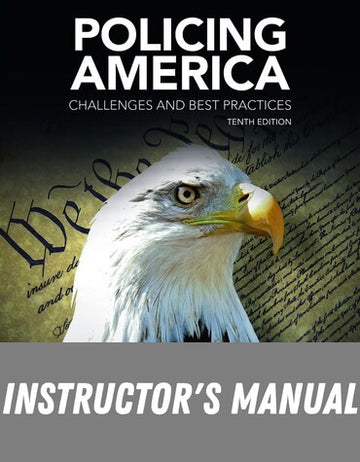 Instructor Manual for Policing America: Challenges and Best Practices 10th Edition by Kenneth J. Peak