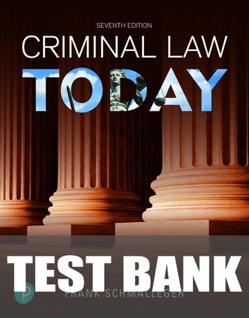 Test Bank for Criminal Law Today 7th Edition by Frank Schmalleger