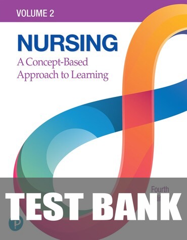 Test Bank for Nursing: A Concept-Based Approach to Learning, Volume 2 4th Edition