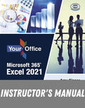 Instructor Manual for Your Office Microsoft 365: Excel 2021 1st Edition by Amy S. Kinser