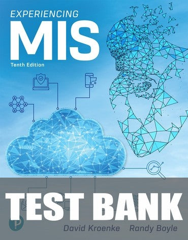 Test Bank for Experiencing MIS 10th Edition by David M. Kroenke