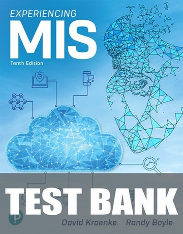 Test Bank for Experiencing MIS 10th Edition by David M. Kroenke