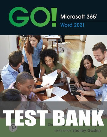 Test Bank for GO! Microsoft 365: Word 2021 1st Edition by Shelley Gaskin