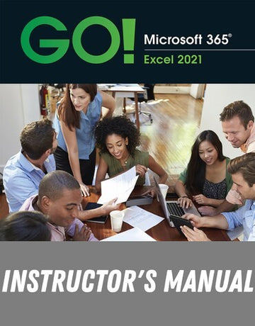 Instructor Manual for GO! Microsoft 365: Excel 2021 1st Edition by Shelley Gaskin