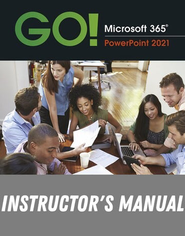 Instructor Manual for GO! Microsoft 365: PowerPoint 2021 1st Edition by Shelley Gaskin