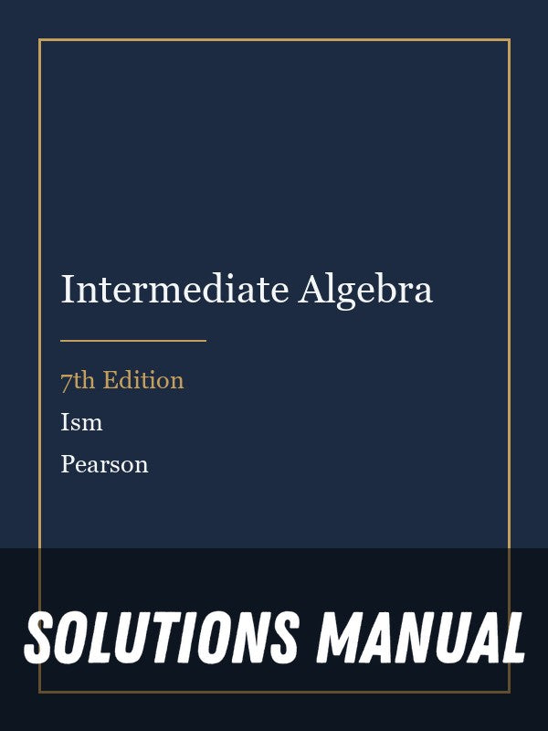 Solutions Manual for Intermediate Algebra 7th Edition by Ism