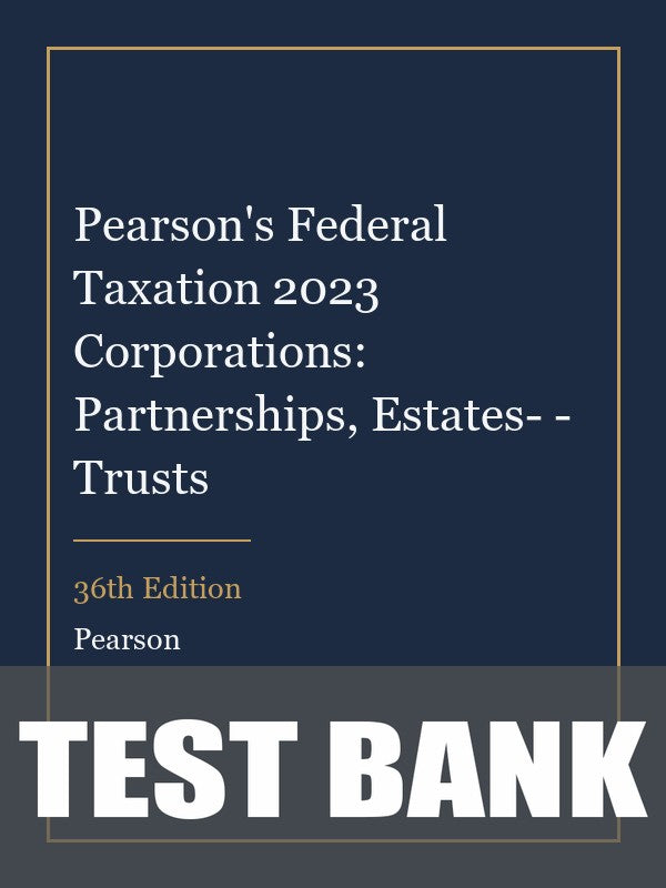 Test Bank for Pearson's Federal Taxation 2023 Corporations: Partnerships, Estates- - Trusts 36th Edition