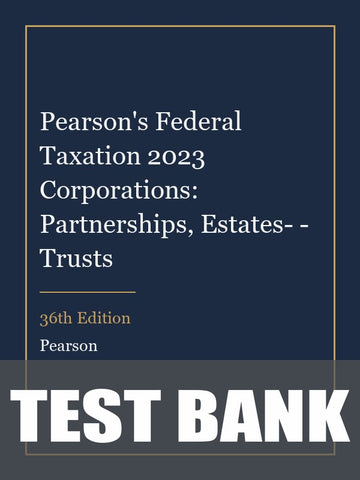 Test Bank for Pearson's Federal Taxation 2023 Corporations: Partnerships, Estates- - Trusts 36th Edition