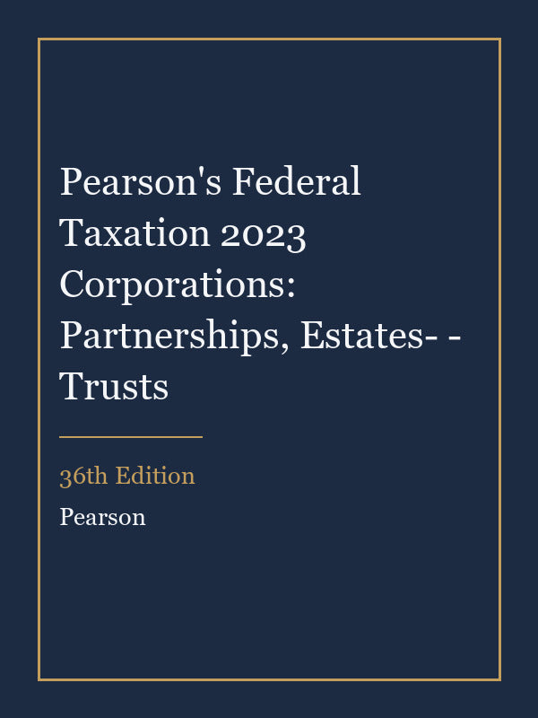 Instructor Manual for Pearson's Federal Taxation 2023 Corporations: Partnerships, Estates- - Trusts 36th Edition