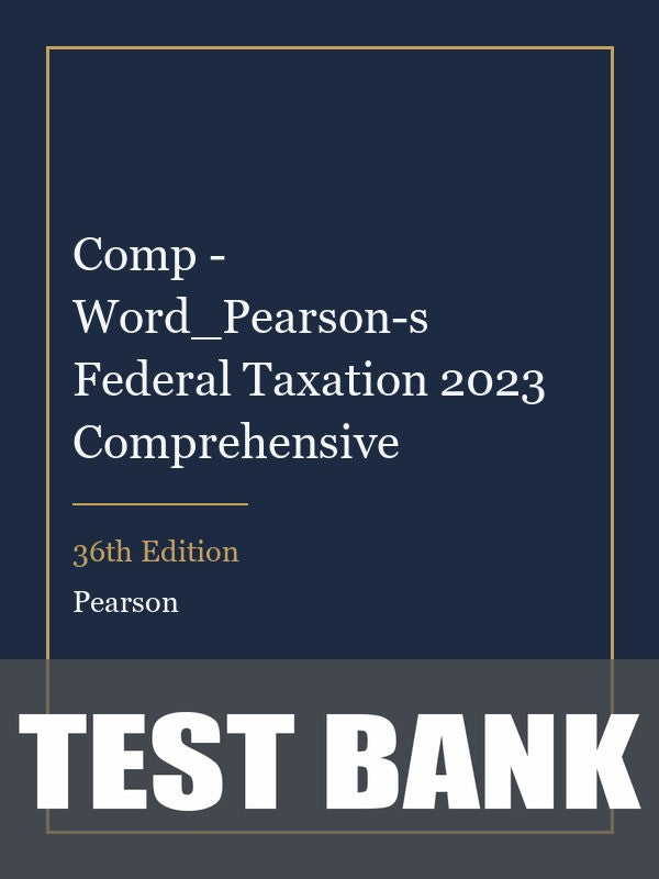 Test Bank for Comp - Word_Pearson-s Federal Taxation 2023 Comprehensive 36th Edition