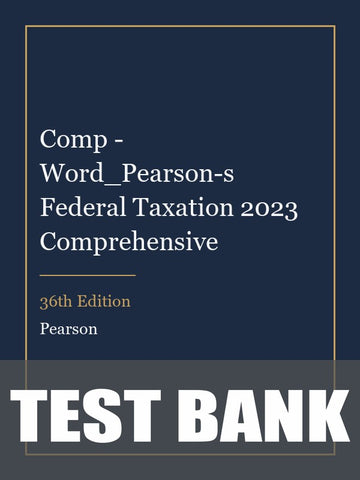 Test Bank for Comp - Word_Pearson-s Federal Taxation 2023 Comprehensive 36th Edition