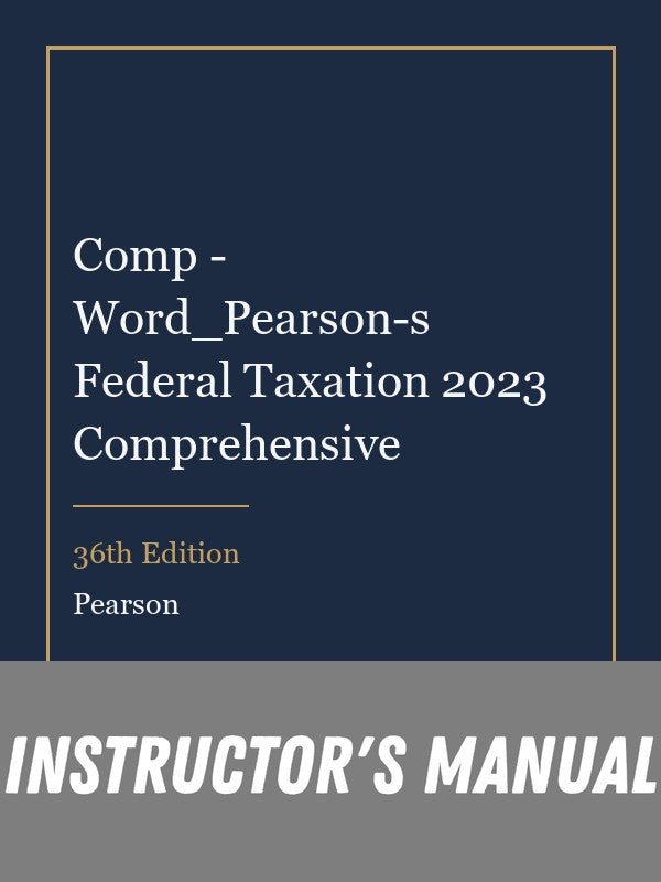Instructor Manual for Comp - Word_Pearson-s Federal Taxation 2023 Comprehensive 36th Edition