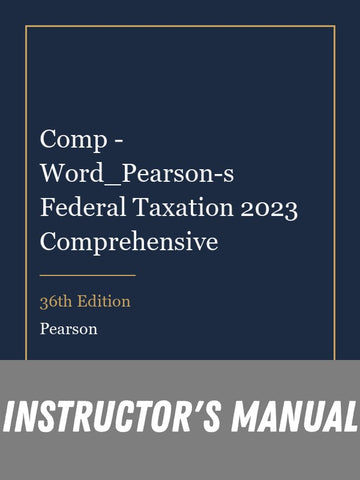 Instructor Manual for Comp - Word_Pearson-s Federal Taxation 2023 Comprehensive 36th Edition