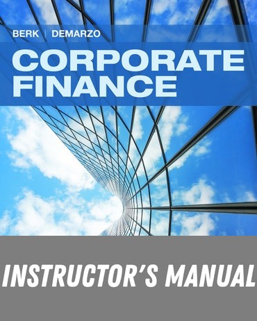 Instructor Manual for Corporate Finance 6th Edition by Jonathan Berk
