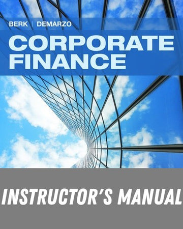 Instructor Manual for Corporate Finance 6th Edition by Jonathan Berk