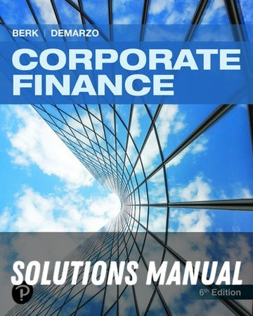 Solutions Manual for Corporate Finance 6th Edition by Jonathan Berk