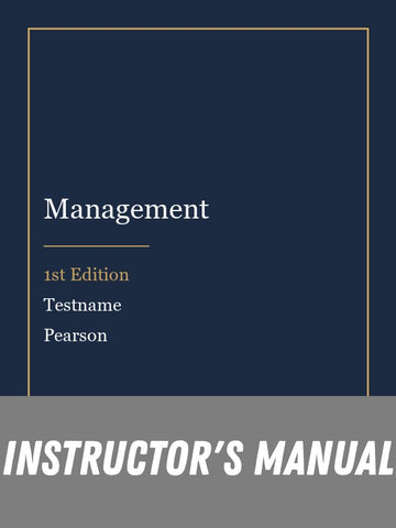 Instructor Manual for Management 1st Edition by Testname