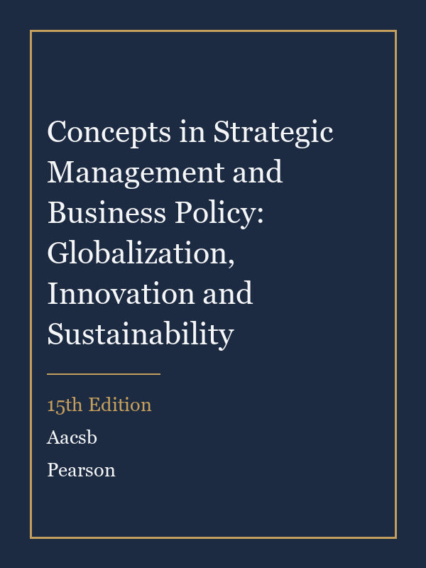 Test Bank for Concepts in Strategic Management and Business Policy: Globalization, Innovation and Sustainability 15th Edition by Aacsb