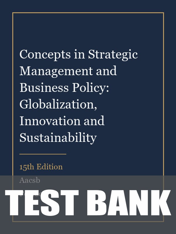 Test Bank for Concepts in Strategic Management and Business Policy: Globalization, Innovation and Sustainability 15th Edition by Aacsb